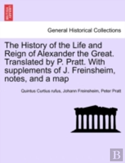 Bertrand.pt - The History Of The Life And Reign Of Alexander The Great. Translated By P. Pratt. With Supplements Of J. Freinsheim, Notes, And A Map