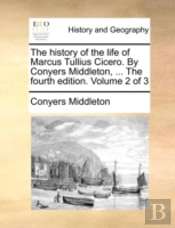 The History Of The Life Of Marcus Tulliu