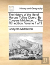 The History Of The Life Of Marcus Tulliu