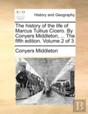 The History Of The Life Of Marcus Tulliu