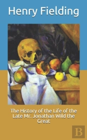 The History Of The Life Of The Late Mr. Jonathan Wild The Great