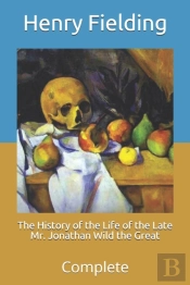The History Of The Life Of The Late Mr. Jonathan Wild The Great
