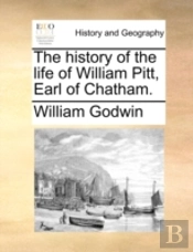 The History Of The Life Of William Pitt,