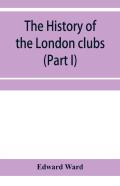 The History Of The London Clubs, Or, The Citizens' Pastime (Part I)