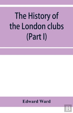 Bertrand.pt - The History Of The London Clubs, Or, The Citizens' Pastime (Part I)
