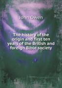The History Of The Origin And First Ten Years Of The British And Foreign Bible Society