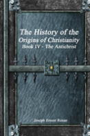 The History Of The Origins Of Christianity Book Iv - The Antichrist