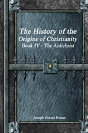 The History Of The Origins Of Christianity Book Iv - The Antichrist