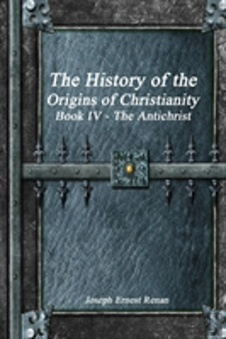 Bertrand.pt - The History Of The Origins Of Christianity Book Iv - The Antichrist