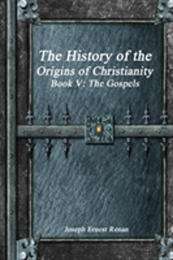 Bertrand.pt - The History Of The Origins Of Christianity Book V - The Gospels
