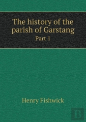 The History Of The Parish Of Garstang Part 1