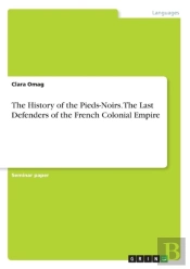 The History Of The Pieds-Noirs. The Last Defenders Of The French Colonial Empire