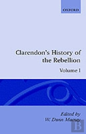 The History Of The Rebellion And Civil Wars In England Begun In The Year 1641: Volume I