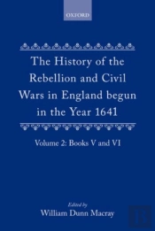 The History Of The Rebellion And Civil Wars In England Begun In The Year 1641: Volume Ii