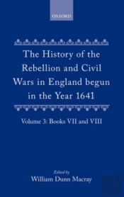 The History Of The Rebellion And Civil Wars In England Begun In The Year 1641: Volume Iii