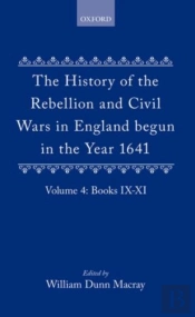 The History Of The Rebellion And Civil Wars In England Begun In The Year 1641: Volume Iv