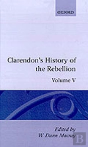The History Of The Rebellion And Civil Wars In England Begun In The Year 1641: Volume V