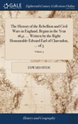 Bertrand.pt - The History Of The Rebellion And Civil Wars In England, Begun In The Year 1641. ... Written By The Right Honourable Edward Earl Of Clarendon, ... Of 3; Volume 3