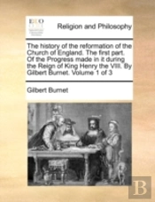 The History Of The Reformation Of The Ch