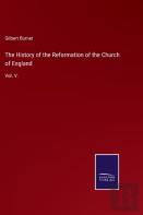 The History Of The Reformation Of The Church Of England