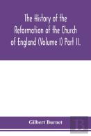 The History Of The Reformation Of The Church Of England (Volume I) Part Ii.