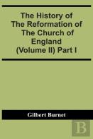 The History Of The Reformation Of The Church Of England (Volume Ii) Part I