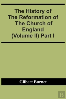 Bertrand.pt - The History Of The Reformation Of The Church Of England (Volume Ii) Part I