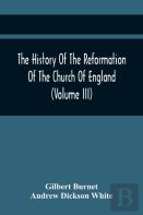 The History Of The Reformation Of The Church Of England (Volume Iii)