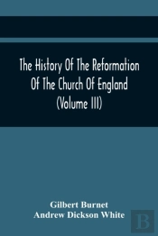 The History Of The Reformation Of The Church Of England (Volume Iii)