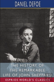 The History Of The Remarkable Life Of John Sheppard (Esprios Classics)