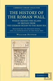 The History Of The Roman Wall, Which Crosses The Island Of Britain From The German Ocean To The Irish Sea