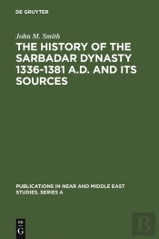 The History Of The Sarbadar Dynasty 1336-1381 A.D. And Its Sources