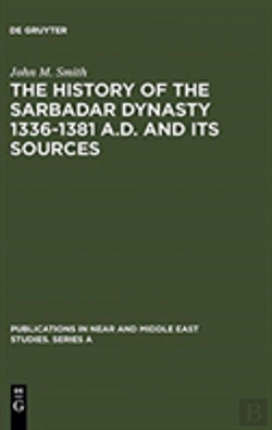 Bertrand.pt - The History Of The Sarbadar Dynasty 1336-1381 A.D. And Its Sources