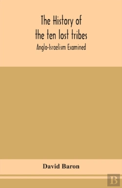 Bertrand.pt - The History Of The Ten Lost Tribes; Anglo-Israelism Examined