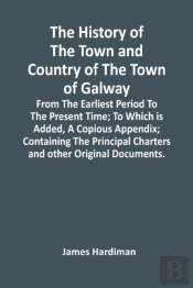 The History Of The Town And Country Of The Town Of Galway