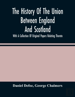 Bertrand.pt - The History Of The Union Between England And Scotland, With A Collection Of Original Papers Relating Thereto
