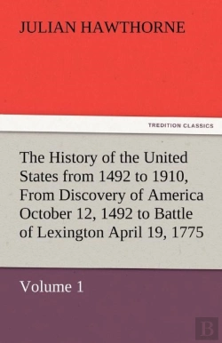 Bertrand.pt - The History Of The United States From 1492 To 1910, From Discovery Of America October 12, 1492 To Battle Of Lexington April 19, 1775