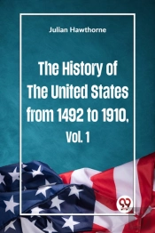 The History Of The United States From 1492 To 1910