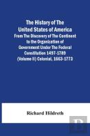 The History Of The United States Of America From The Discovery Of The Continent To The Organization Of Government Under The Federal Constitution 1497-1789 (Volume Ii) Colonial, 1663-1773