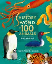 The History Of The World In 100 Animals - Illustrated Edition