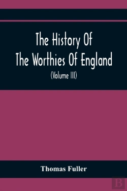 Bertrand.pt - The History Of The Worthies Of England Containing Brief Notices Of The Most Celebrated Worthies Of England Who Have Flourished Since The Time Of Fuller With Explanatory Notes And Copious Indexes (Volu