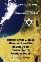 The History Of The Zionist Movement And The Impact Upon Jewish Church Relations Today
