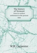 The History Of Vermont From Its Earliest Settlement To The Present Time