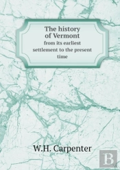 The History Of Vermont From Its Earliest Settlement To The Present Time