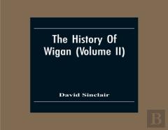 The History Of Wigan (Volume Ii)