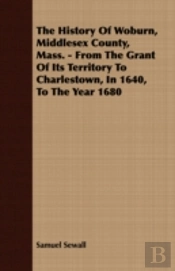 The History Of Woburn, Middlesex County,
