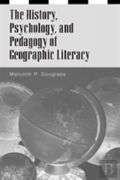 The History, Psychology, And Pedagogy Of Geographic Literacy