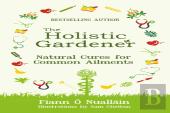 The Holistic Gardener: Natural Cures For Common Ailments