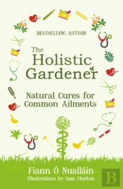 The Holistic Gardener: Natural Cures For Common Ailments