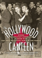 The Hollywood Canteen: Where The Greatest Generation Danced With The Most Beautiful Girls In The World (Hardback)